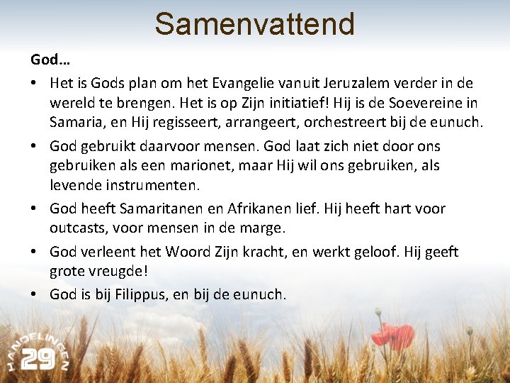 Samenvattend God… • Het is Gods plan om het Evangelie vanuit Jeruzalem verder in