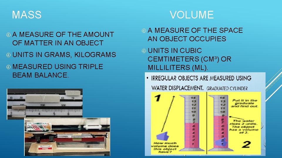 VOLUME MASS A MEASURE OF THE AMOUNT OF MATTER IN AN OBJECT UNITS IN