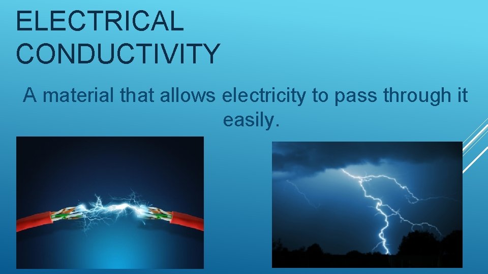 ELECTRICAL CONDUCTIVITY A material that allows electricity to pass through it easily. 