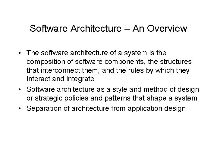 Software Architecture – An Overview • The software architecture of a system is the