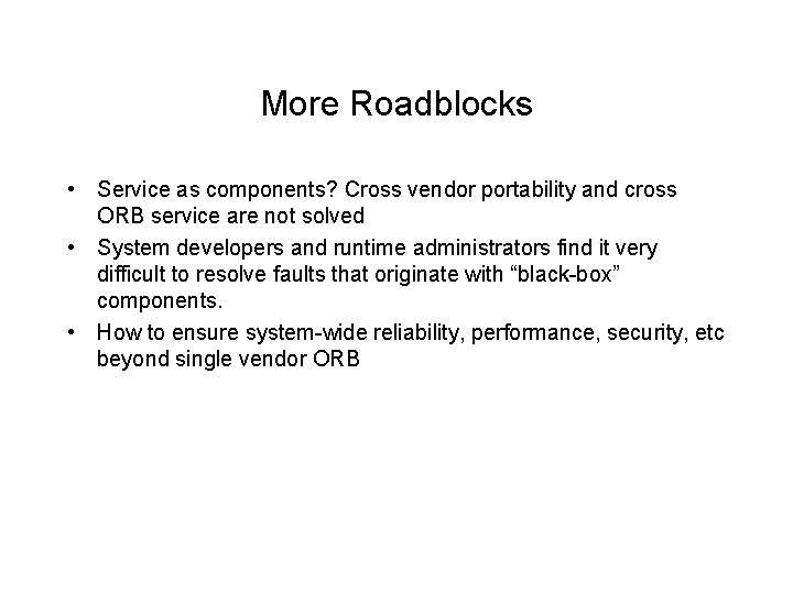 More Roadblocks • Service as components? Cross vendor portability and cross ORB service are