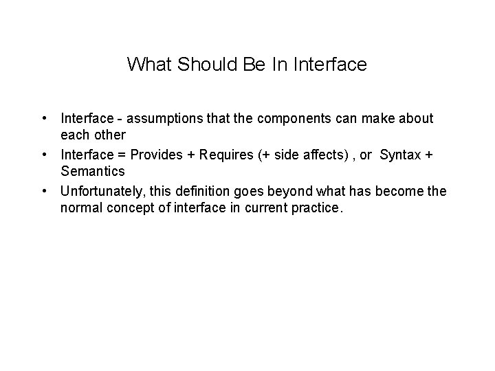 What Should Be In Interface • Interface - assumptions that the components can make