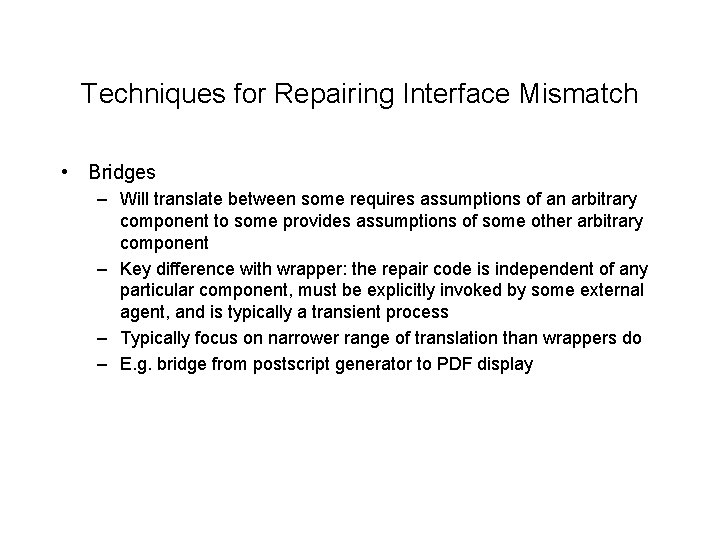 Techniques for Repairing Interface Mismatch • Bridges – Will translate between some requires assumptions