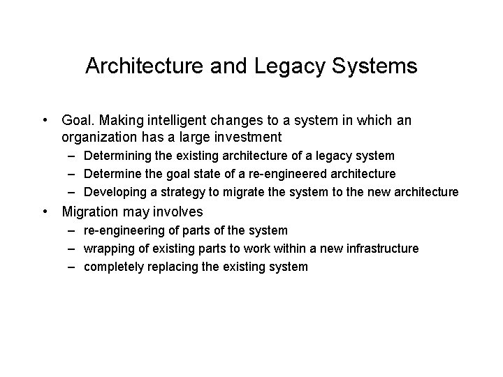 Architecture and Legacy Systems • Goal. Making intelligent changes to a system in which