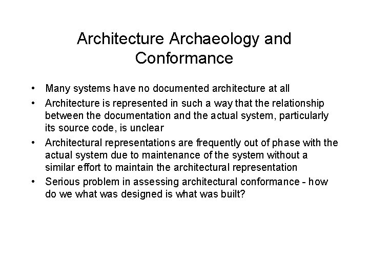 Architecture Archaeology and Conformance • Many systems have no documented architecture at all •