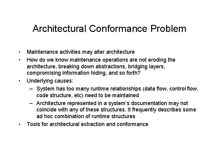 Architectural Conformance Problem • • Maintenance activities may alter architecture How do we know