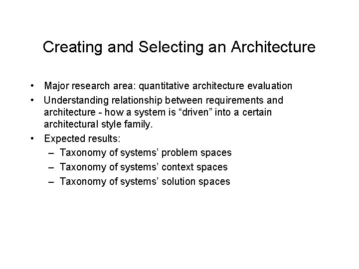 Creating and Selecting an Architecture • Major research area: quantitative architecture evaluation • Understanding