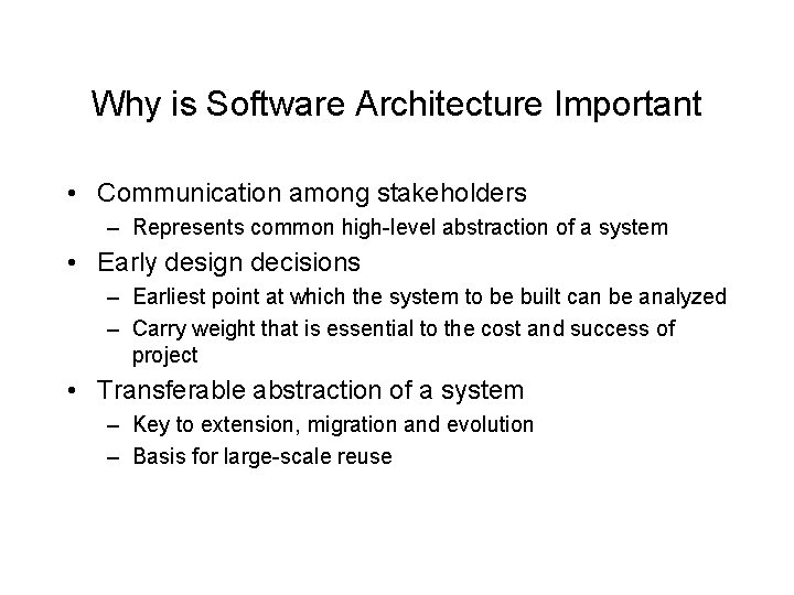 Why is Software Architecture Important • Communication among stakeholders – Represents common high-level abstraction