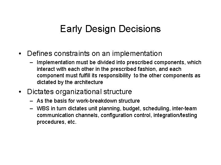 Early Design Decisions • Defines constraints on an implementation – Implementation must be divided