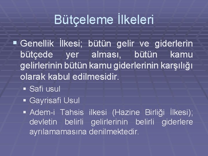 Bütçeleme İlkeleri § Genellik İlkesi; bütün gelir ve giderlerin bütçede yer alması, bütün kamu