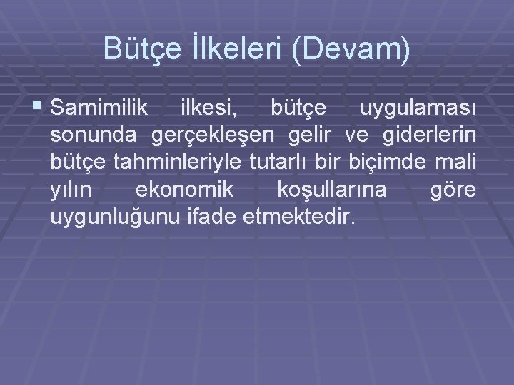 Bütçe İlkeleri (Devam) § Samimilik ilkesi, bütçe uygulaması sonunda gerçekleşen gelir ve giderlerin bütçe