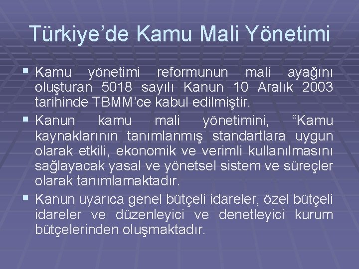 Türkiye’de Kamu Mali Yönetimi § Kamu yönetimi reformunun mali ayağını oluşturan 5018 sayılı Kanun