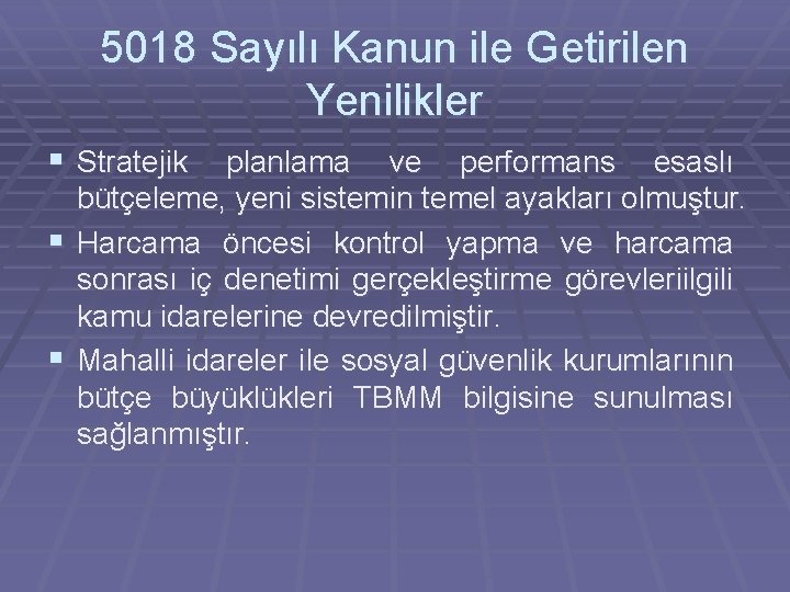 5018 Sayılı Kanun ile Getirilen Yenilikler § Stratejik planlama ve performans esaslı bütçeleme, yeni