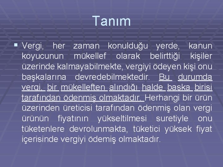 Tanım § Vergi, her zaman konulduğu yerde, kanun koyucunun mükellef olarak belirttiği kişiler üzerinde