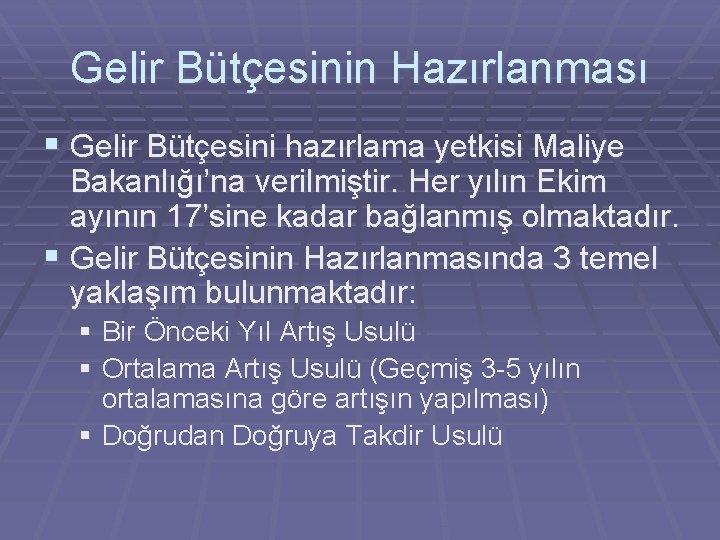 Gelir Bütçesinin Hazırlanması § Gelir Bütçesini hazırlama yetkisi Maliye Bakanlığı’na verilmiştir. Her yılın Ekim