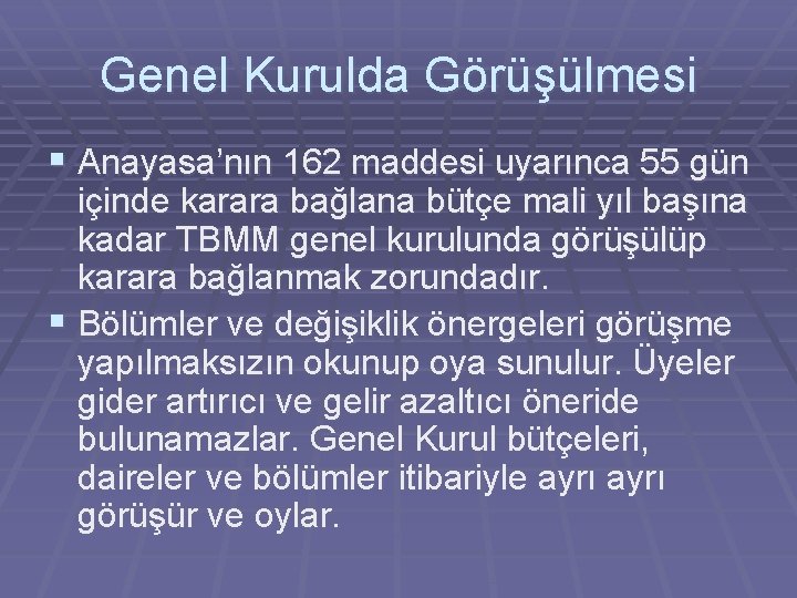 Genel Kurulda Görüşülmesi § Anayasa’nın 162 maddesi uyarınca 55 gün içinde karara bağlana bütçe