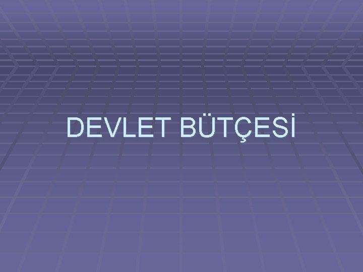 DEVLET BÜTÇESİ 