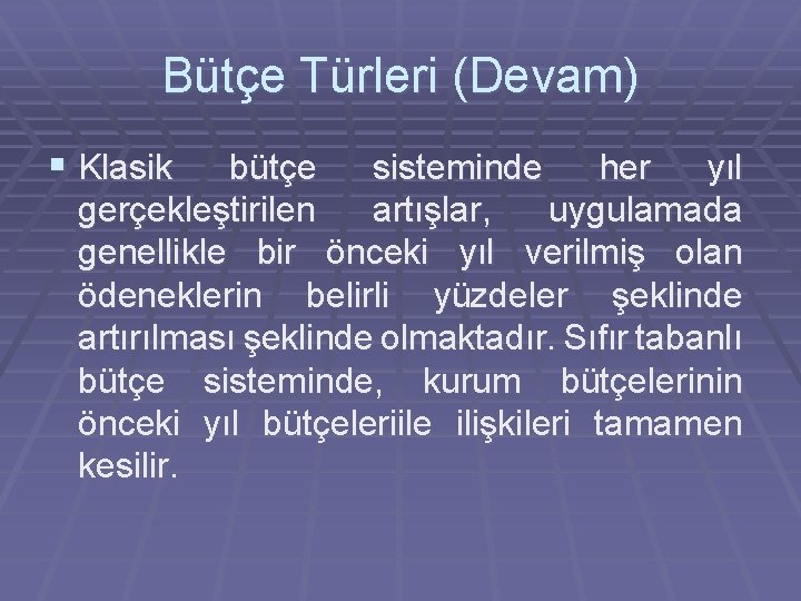 Bütçe Türleri (Devam) § Klasik bütçe sisteminde her yıl gerçekleştirilen artışlar, uygulamada genellikle bir
