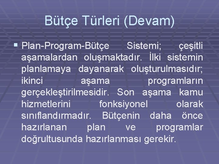 Bütçe Türleri (Devam) § Plan-Program-Bütçe Sistemi; çeşitli aşamalardan oluşmaktadır. İlki sistemin planlamaya dayanarak oluşturulmasıdır;