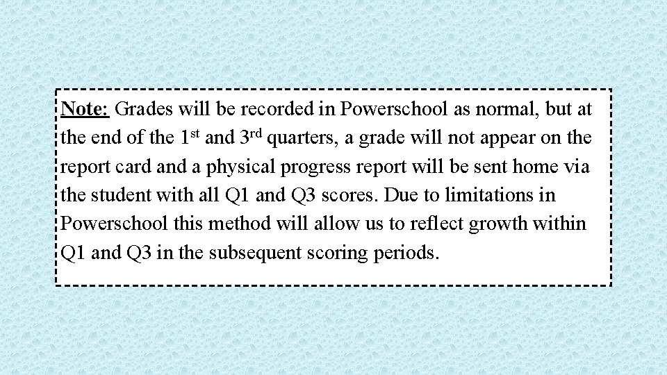 Note: Grades will be recorded in Powerschool as normal, but at the end of
