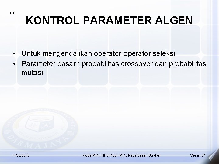 I. 8 KONTROL PARAMETER ALGEN • Untuk mengendalikan operator-operator seleksi • Parameter dasar :