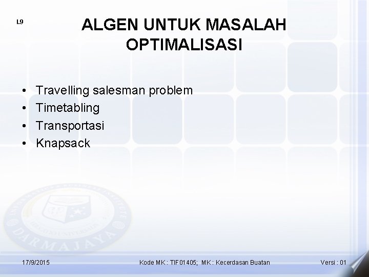 ALGEN UNTUK MASALAH OPTIMALISASI I. 9 • • Travelling salesman problem Timetabling Transportasi Knapsack