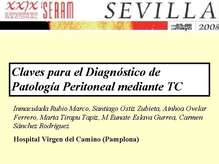 Claves para el Diagnóstico de Patología Peritoneal mediante TC Inmaculada Rubio Marco, Santiago Ostiz Claves para el Diagnóstico de Patología Peritoneal mediante TC Inmaculada Rubio Marco, Santiago Ostiz