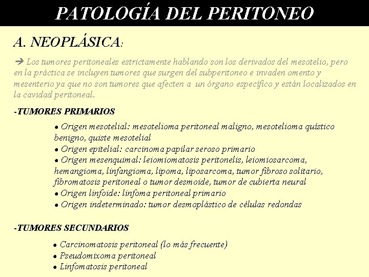PATOLOGÍA DEL PERITONEO A. NEOPLÁSICA: Los tumores peritoneales estrictamente hablando son los derivados del PATOLOGÍA DEL PERITONEO A. NEOPLÁSICA: Los tumores peritoneales estrictamente hablando son los derivados del