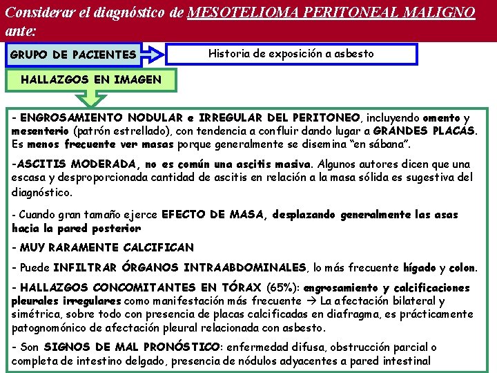 Considerar el diagnóstico de MESOTELIOMA PERITONEAL MALIGNO ante: GRUPO DE PACIENTES Historia de exposición Considerar el diagnóstico de MESOTELIOMA PERITONEAL MALIGNO ante: GRUPO DE PACIENTES Historia de exposición