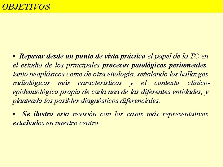 OBJETIVOS • Repasar desde un punto de vista práctico el papel de la TC OBJETIVOS • Repasar desde un punto de vista práctico el papel de la TC