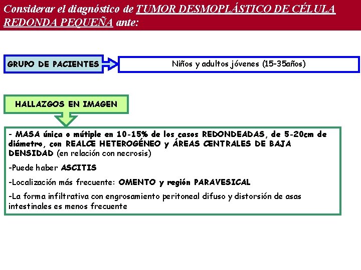 Considerar el diagnóstico de TUMOR DESMOPLÁSTICO DE CÉLULA REDONDA PEQUEÑA ante: GRUPO DE PACIENTES Considerar el diagnóstico de TUMOR DESMOPLÁSTICO DE CÉLULA REDONDA PEQUEÑA ante: GRUPO DE PACIENTES