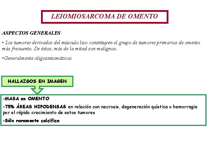 LEIOMIOSARCOMA DE OMENTO ASPECTOS GENERALES • Los tumores derivados del músculo liso constituyen el LEIOMIOSARCOMA DE OMENTO ASPECTOS GENERALES • Los tumores derivados del músculo liso constituyen el