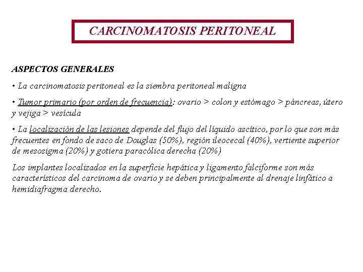 CARCINOMATOSIS PERITONEAL ASPECTOS GENERALES • La carcinomatosis peritoneal es la siembra peritoneal maligna • CARCINOMATOSIS PERITONEAL ASPECTOS GENERALES • La carcinomatosis peritoneal es la siembra peritoneal maligna •