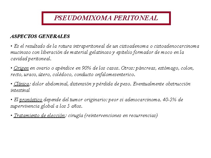PSEUDOMIXOMA PERITONEAL ASPECTOS GENERALES • Es el resultado de la rotura intraperitoneal de un PSEUDOMIXOMA PERITONEAL ASPECTOS GENERALES • Es el resultado de la rotura intraperitoneal de un