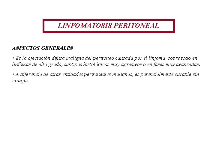LINFOMATOSIS PERITONEAL ASPECTOS GENERALES • Es la afectación difusa maligna del peritoneo causada por LINFOMATOSIS PERITONEAL ASPECTOS GENERALES • Es la afectación difusa maligna del peritoneo causada por