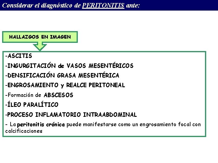Considerar el diagnóstico de PERITONITIS ante: HALLAZGOS EN IMAGEN -ASCITIS -INGURGITACIÓN de VASOS MESENTÉRICOS Considerar el diagnóstico de PERITONITIS ante: HALLAZGOS EN IMAGEN -ASCITIS -INGURGITACIÓN de VASOS MESENTÉRICOS