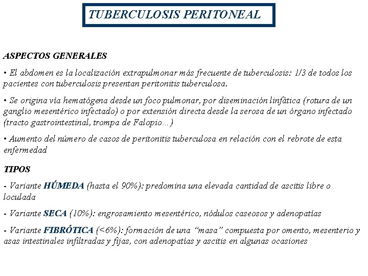 TUBERCULOSIS PERITONEAL ASPECTOS GENERALES • El abdomen es la localización extrapulmonar más frecuente de TUBERCULOSIS PERITONEAL ASPECTOS GENERALES • El abdomen es la localización extrapulmonar más frecuente de