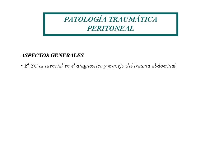 PATOLOGÍA TRAUMÁTICA PERITONEAL ASPECTOS GENERALES • El TC es esencial en el diagnóstico y PATOLOGÍA TRAUMÁTICA PERITONEAL ASPECTOS GENERALES • El TC es esencial en el diagnóstico y