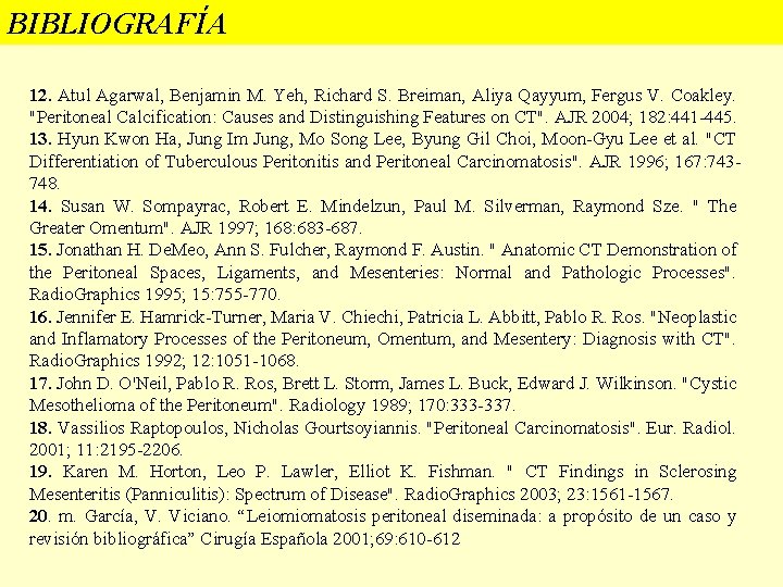 BIBLIOGRAFÍA 12. Atul Agarwal, Benjamin M. Yeh, Richard S. Breiman, Aliya Qayyum, Fergus V. BIBLIOGRAFÍA 12. Atul Agarwal, Benjamin M. Yeh, Richard S. Breiman, Aliya Qayyum, Fergus V.