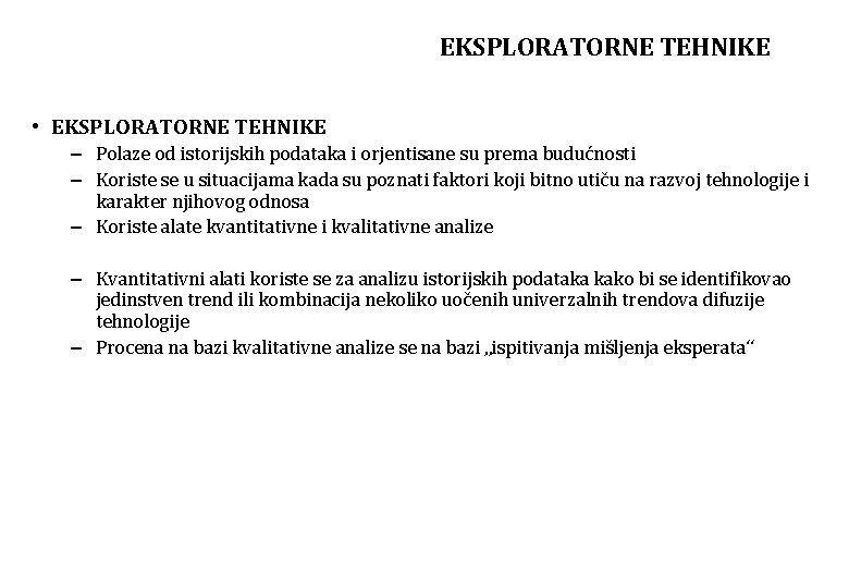 EKSPLORATORNE TEHNIKE • EKSPLORATORNE TEHNIKE – Polaze od istorijskih podataka i orjentisane su prema