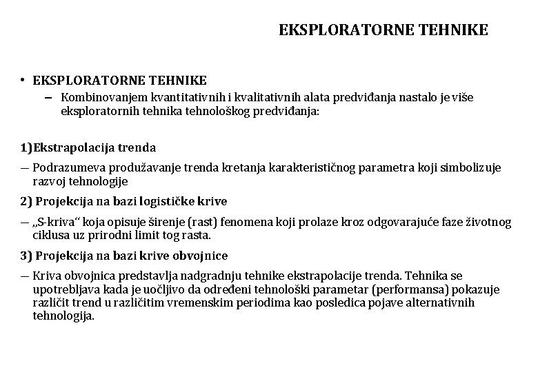 EKSPLORATORNE TEHNIKE • EKSPLORATORNE TEHNIKE – Kombinovanjem kvantitativnih i kvalitativnih alata predviđanja nastalo je