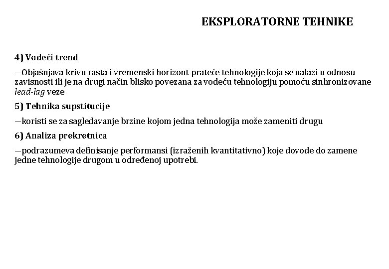 EKSPLORATORNE TEHNIKE 4) Vodeći trend ―Objašnjava krivu rasta i vremenski horizont prateće tehnologije koja