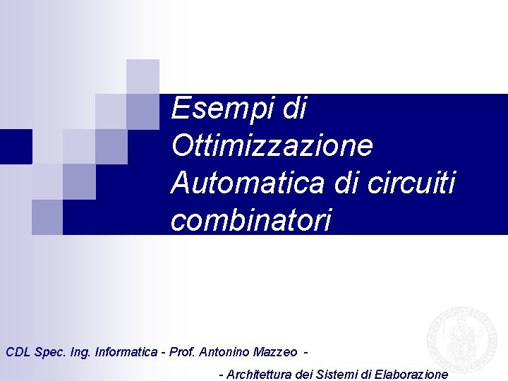 Esempi di Ottimizzazione Automatica di circuiti combinatori CDL Spec. Ing. Informatica - Prof. Antonino