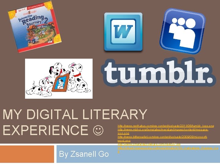 MY DIGITAL LITERARY EXPERIENCE By Zsanell Go http: //www. revthatup. com/wp-content/uploads/2011/06/tumblr_logo. png http: //www.