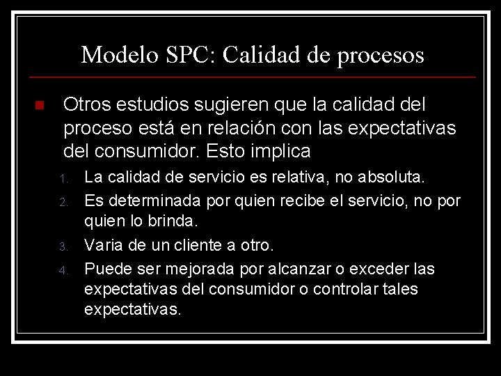 Modelo SPC: Calidad de procesos n Otros estudios sugieren que la calidad del proceso