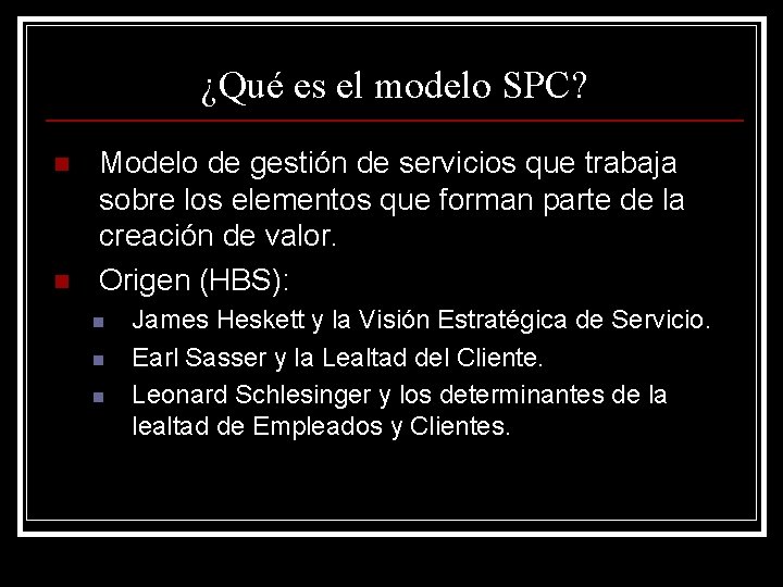 ¿Qué es el modelo SPC? n n Modelo de gestión de servicios que trabaja