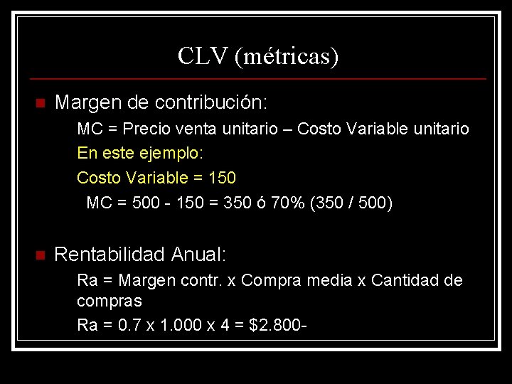 CLV (métricas) n Margen de contribución: MC = Precio venta unitario – Costo Variable