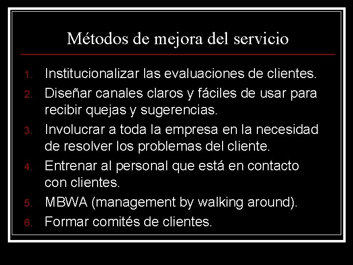 Métodos de mejora del servicio 1. 2. 3. 4. 5. 6. Institucionalizar las evaluaciones