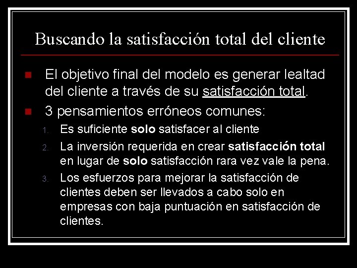 Buscando la satisfacción total del cliente n n El objetivo final del modelo es Buscando la satisfacción total del cliente n n El objetivo final del modelo es