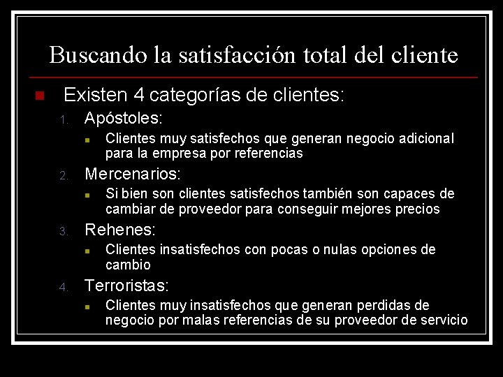 Buscando la satisfacción total del cliente n Existen 4 categorías de clientes: 1. Apóstoles: